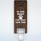 In Dog Beers I've Only Had One - Wall Mounted Bottle Opener with Cap Catcher - Cranberry Collective - Cape Cod Gifts - Beach and Nautical Decor